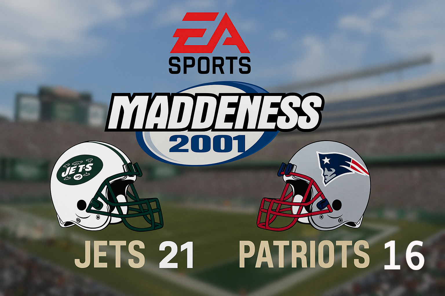 EA SPORTS

MADDENESS 2001

JETS 21

PATRIOTS 16
