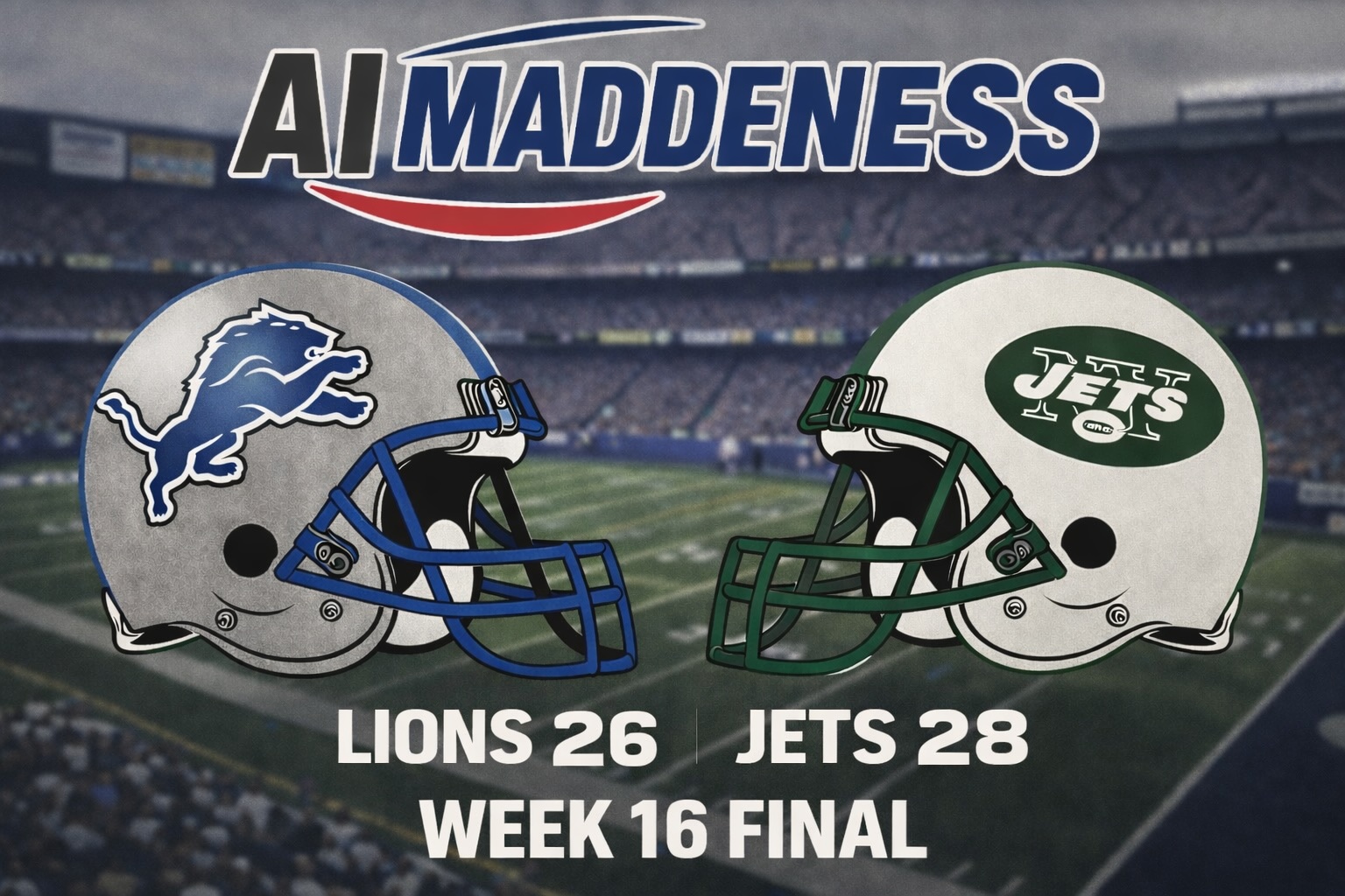 AI MADDENESS

LIONS 26 | JETS 28
WEEK 16 FINAL